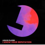 LouLou Players - I Know Your Reputation (Original Mix)