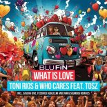 Toni Rios, Who Cares, Tosz - What Is Love (Original Mix)