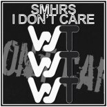 SMHRS - I Don't Care (Original Mix)