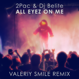 2Pac & Dj Belite - All Eyez on Me (Valeriy Smile Remix)