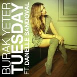 Burak Yeter Ft. Danelle Sandoval - Tuesday (Rocket Fun Extended Remix)