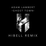 Adam Lambert - Ghost Town (Hibell Remix)