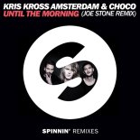 Kris Kross Amsterdam & Choco - Until The Morning (Joe Stone Extended Remix)