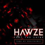 Hawze Feat The Laike - Take My Breath Away