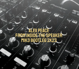 Alex Peace - From Inside The Speaker (MIK3 Bootleg 2K23)