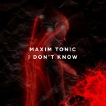 Maxim Tonic - I Don't Know