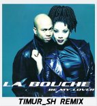 La Bouche - Be My Lover (Timur SH Remix)