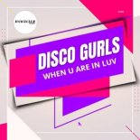 Disco Gurls - When U Are In Luv (Extended Mix)