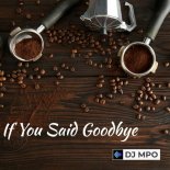 DJ MPO - If You Said Goodbye (Club Mix)