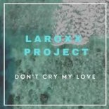 LaRoxx Project - Don't Cry My Love