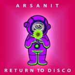 Arsanit - Return to Disco (Original Mix)