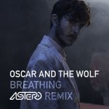 Oscar And The Wolf - Breathing (Astero Extended Remix)