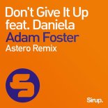 Adam Foster feat. Daniela - Don't Give It Up (Astero Remix)