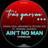 Wayne Soul Avengerz & Odyssey Inc. feat. Venessa Jackson - Ain't No Man (Extended Mix)