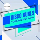 Disco Gurls - Your Body My Body (Extended Mix)