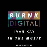 Ivan Kay - In The Music (Original Mix)