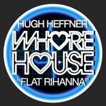 Hugh Heffner - Flat Rihanna (Original Mix)
