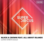 Block & Crown & All About Islands - Love Over Gold (Original Mix)