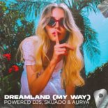 Powered Djs, Skuado & Aurya – Dreamland (My Way) (Extended Mix)