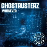 Ghostbusterz - Whenever