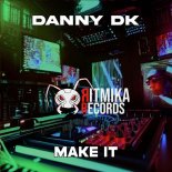 Danny DK - Make It (Original Mix)