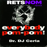 Dr. DJ Cerla - Everybody Pom Pom（Retsnom remix）