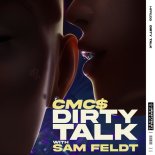 CMC$ with Sam Feldt - Dirty Talk (Extended Mix)
