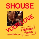 Shouse Feat. House Gospel Choir - Your Love (Helsloot Remix)