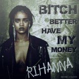 Rihanna, Rene Rodrigezz - bitch better have my money (Dirty Zen Mash-Up)
