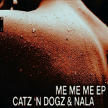 Catz 'n Dogz & Nala - Me Me Me (Original Mix)