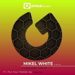 Mikel White - Put Your Hands Up (Original Mix)
