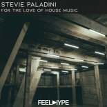 Stevie Paladini - For The Love Of House Music (Original Mix)