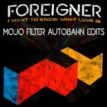 Foreigner - I Want To Know What Love Is (Mojo Filter Autobahn Edit)
