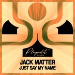 Jack Matter - Just Say My Name (Original Mix)