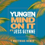Yungen - Mind On It ft. Jess Glynne (T Matthias Extended Remix)