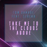 Tom Damage ft. Serena - Take Me To The Clouds Above