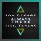 Tom Damage ft. Serena - Always There