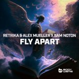 Retrika & Alex Mueller Feat. Sam Noton - Fly Apart (Extended Mix)