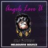 DJ OTAN - Angels Love U (Melbourne Bounce Remix)