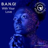 B.A.N.G! - With Your Love (Extended Mix)