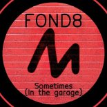Fond8 - Sometimes (In the Garage) (Extended Mix)