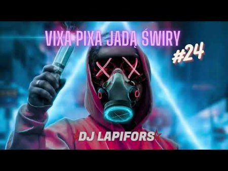 ⛔ VIXA PIXA JADĄ ŚWIRY #24 ! ⛔ WRZESIEŃ 2023 ❤ DJ Lapifors