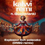 Kalwi & Remi ft. Guzowianki - Explosion Ech poleczko (DNSQ Remix)