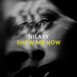 NILAXY - Show Me How