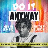 Nick Jay & Jean Luc Feat. Matthew Clanton - Do It Anyway (Friday Night Posse Remix)