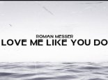 Roman Messer - Love Me Like You Do