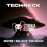 Techneck - Maybe I Believe Too Much (Club Mix)