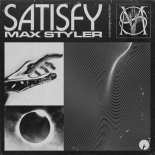 Max Styler - Satisfy (Original Mix)