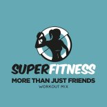 SuperFitness - More Than Just Friends (Workout Mix Edit 132 bpm)