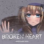 Nightcore High - Broken Heart (Sped Up)
